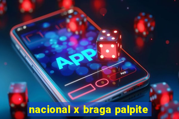 nacional x braga palpite